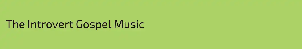 The Introvert Gospel Music